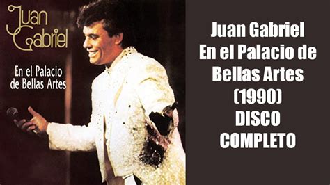 Juan Gabriel En El Palacio De Bellas Artes 1990 DISCO COMPLETO - YouTube