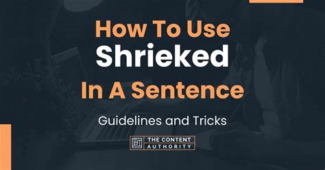 How To Use "Shrieked" In A Sentence: Guidelines and Tricks