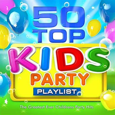 50 Top Kids Party Playlist - The Greatest Ever Childrens Party Hits di ...