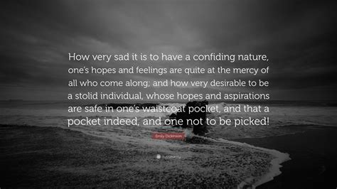 Emily Dickinson Quote: “How very sad it is to have a confiding nature ...