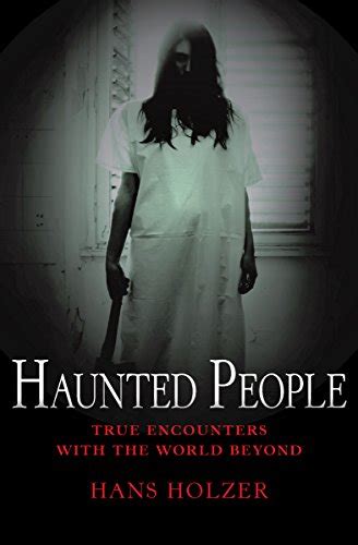 Haunted People (True Encounters with the World Beyond) eBook : Holzer ...