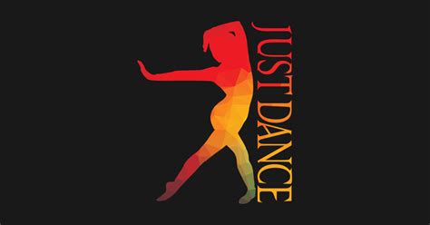 Just Dance - Dance - T-Shirt | TeePublic