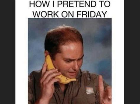 Friday Work Meme Discover more interesting Banana, Friday, Good Day ...