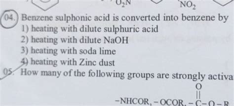 (04. Benzene sulphonic acid is converted into benzene by | Filo