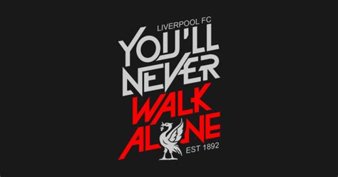 You'll Never Walk Alone - Liverpool - T-Shirt | TeePublic