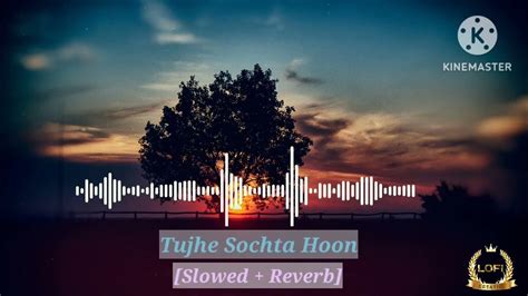 Tujhe Sochta Hoon [Slowed + Reverb] । Pritam KK । Bollywood Lofi Song ...