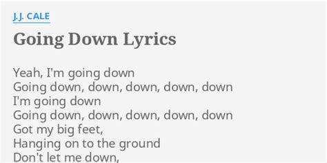 "GOING DOWN" LYRICS by J.J. CALE: Yeah, I'm going down...