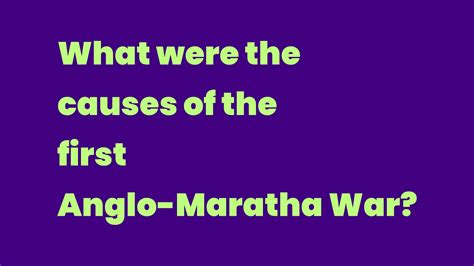 What were the causes of the first Anglo-Maratha War? - Write A Topic