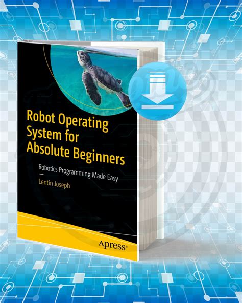 Download Robot Operating System (ROS) for Absolute Beginners pdf.