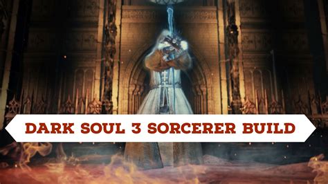 Dark Soul 3 Full Sorcerer Build [Complete Build Updated 2021]