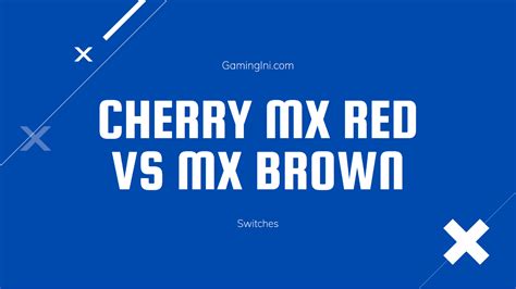 Cherry MX Red Vs MX Brown Switches (Quick Comparison) - GamingINI