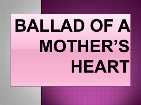 Ballad of a mother’s heart powerpoint