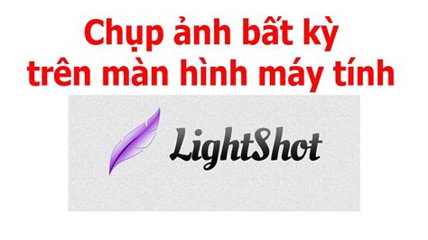 Cách chụp và lưu ảnh bất kỳ trên màn hình máy tính bằng LightShot - YouTube