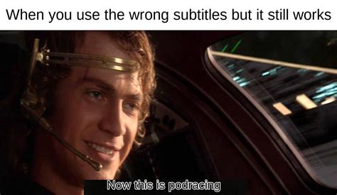 now this is podracing : r/serialmemes