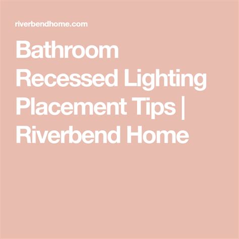 Bathroom Recessed Lighting Placement: Helpful Layout Tips & Tricks ...