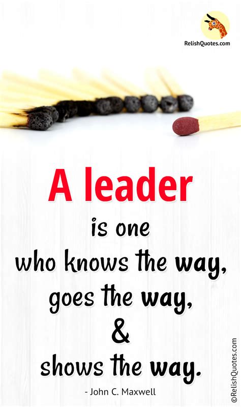 Encouraging Quotes : "A leader is one who knows the way, goes the way ...