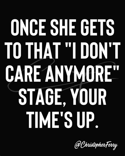 Once she gets to that ''I don't care anymore stage, Your time's up ...