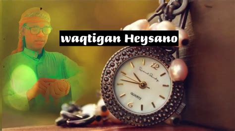 Nashiido Somali || Waqtigan heysano wa nicmo || Ahmed Al badri ...