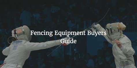 Fencing Equipment Buyers Guide - Fencing.Net