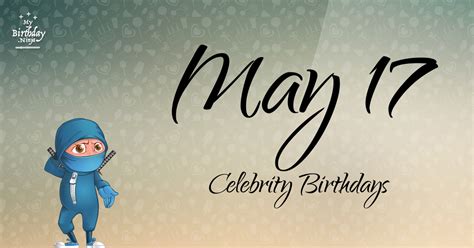 Who Shares My Birthday? May 17 Celebrity Birthdays No One Tells You About