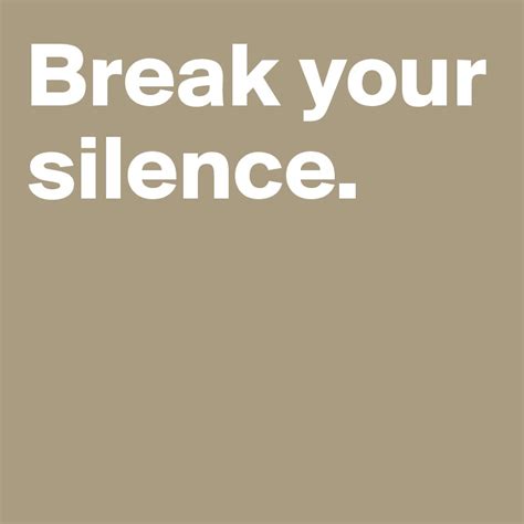 Break your silence. - Post by BoldDelight on Boldomatic