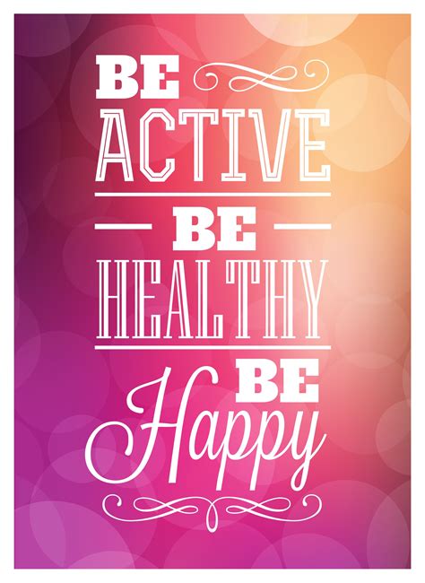 Inspirational Quote: Be active. Be healthy. Be Happy. | Healthy life ...