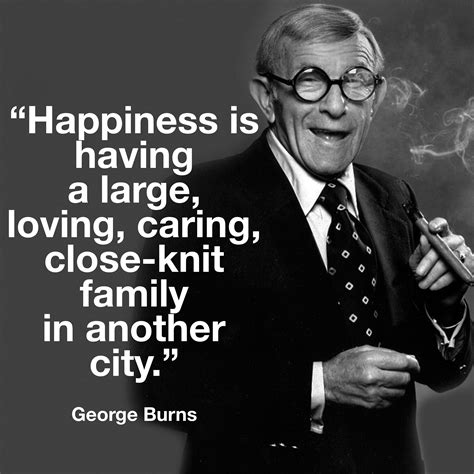 Quote on Family by George Burns #comedy #truth #family #quotes # ...