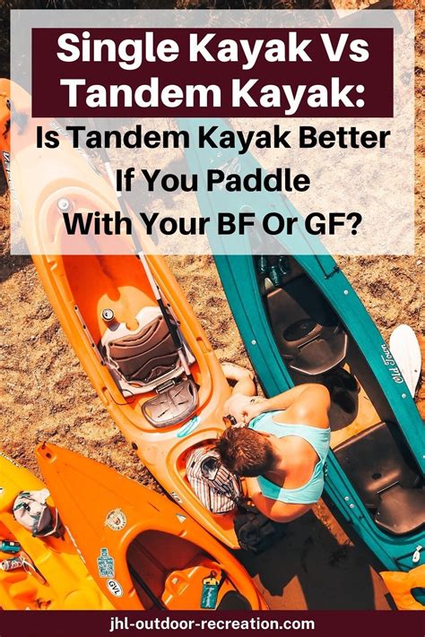 Single Kayak Vs Tandem Kayak: Is Tandem Kayak Better If You Paddle With ...