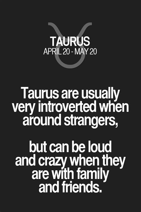 taurus are usually very involved when around strangers, but can be loud ...