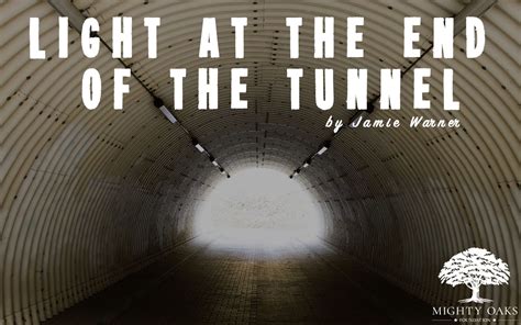 There’s Light at the End of the Tunnel - Mighty Oaks Foundation