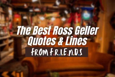 The 90+ Best Ross Geller Quotes, Lines & Sayings from Friends