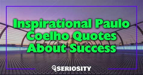 Inspirational Paulo Coelho Quotes About Success: A Guide to Achieving ...