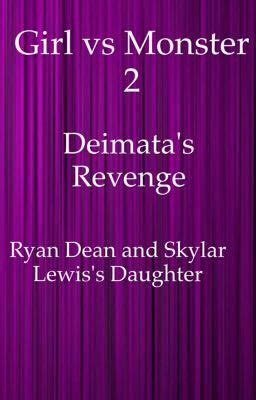 Girl vs Monster 2 Deimata's Revenge - Jordan Homer Palmer - Wattpad