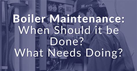 Boiler Maintenance: When Should it be Done? What Needs Doing? | Miura ...