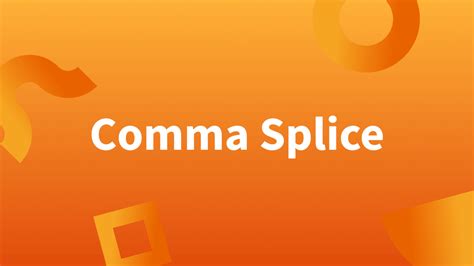 Comma Splices—What They Are and How To Correct Them