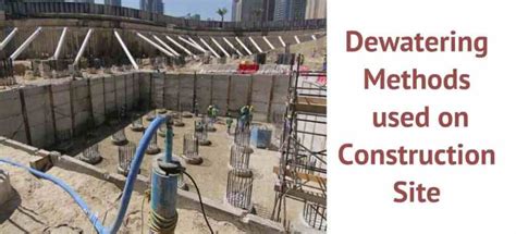 Dewatering: Exploring 10 Effective Methods In Construction And Techniques