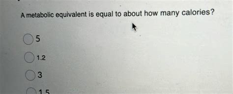 [ANSWERED] A metabolic equivalent is equal to about how many calories 5 ...