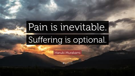 Haruki Murakami Quote: “Pain is inevitable. Suffering is optional.” (14 ...