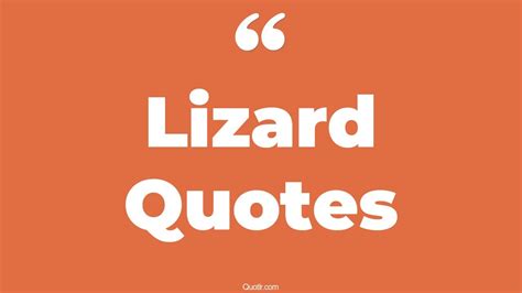 45+ Breathtaking Lizard Quotes That Will Unlock Your True Potential