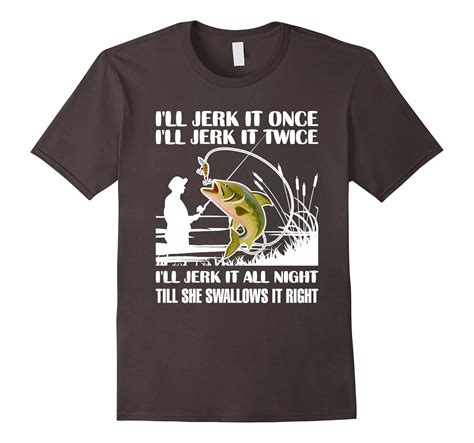 Mens Funny Fishing T Shirts Till She Swallows It Right Tee-CD – Canditee