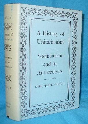 A History of Unitarianism : Socinianism and its Antecedents by Wilbur ...