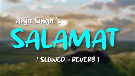 Salamat - Arijit Singh & Tulsi Kumar [ SLOWED + REVERB ] LOFI REMAKE ...