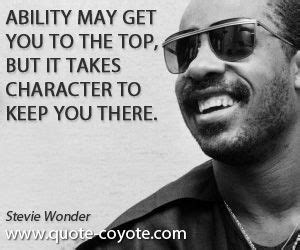 Stevie Wonder - "Ability may get you to the top, but it takes ...