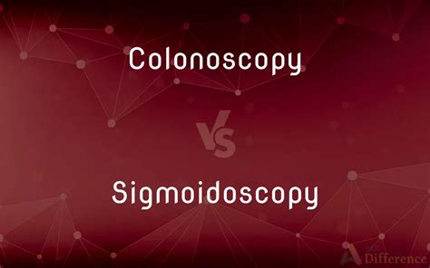 Colonoscopy vs. Sigmoidoscopy — What’s the Difference?