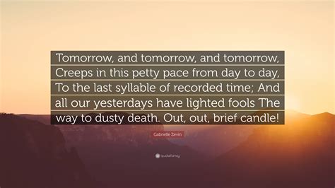 Gabrielle Zevin Quote: “Tomorrow, and tomorrow, and tomorrow, Creeps in ...