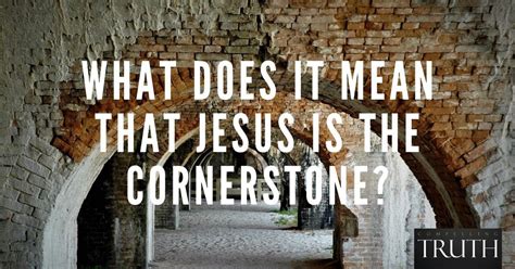 What does it mean that Jesus is the cornerstone?