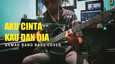 AKU CINTA KAU DAN DIA _ AHMAD BAND BASS COVER - YouTube