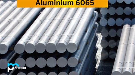 Aluminium 6065 Alloy - Composition, Properties and Uses