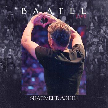 Shadmehr Aghili - Baatel Live (Istanbul Concert Version) Lyrics ...