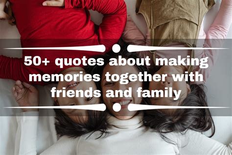 50+ quotes about making memories together with friends and family ...